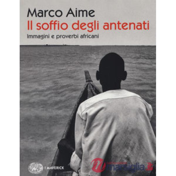Soffio degli antenati. Immagini e proverbi africani. Ediz. illustrata (Il)