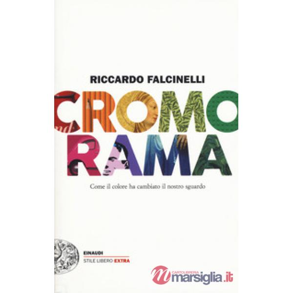 Cromorama. Come il colore ha cambiato il nostro sguardo. Ediz. a colori