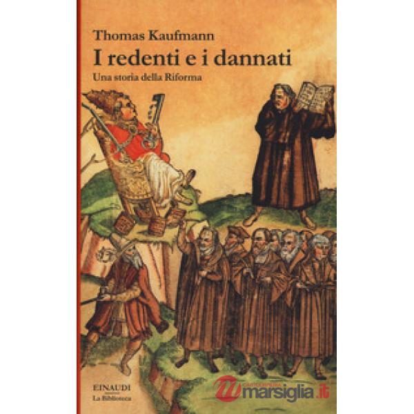 Redenti e i dannati. Una storia della Riforma (I)