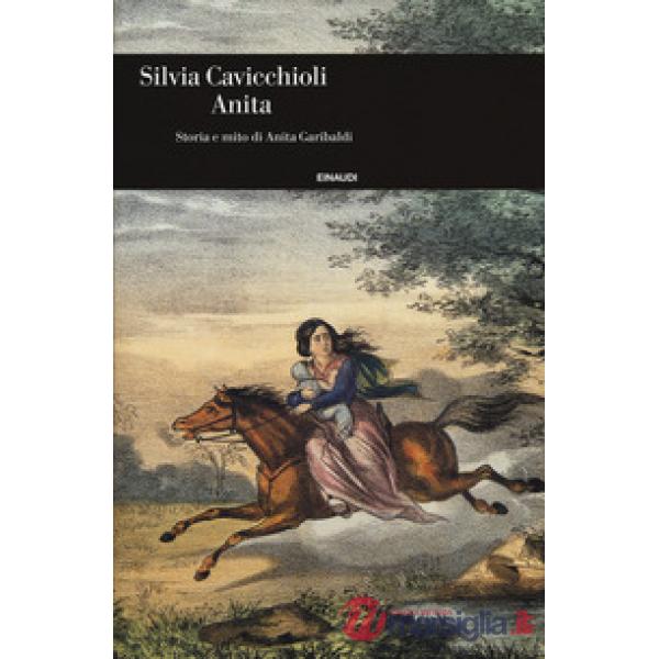 Anita. Storia e mito di Anita Garibaldi