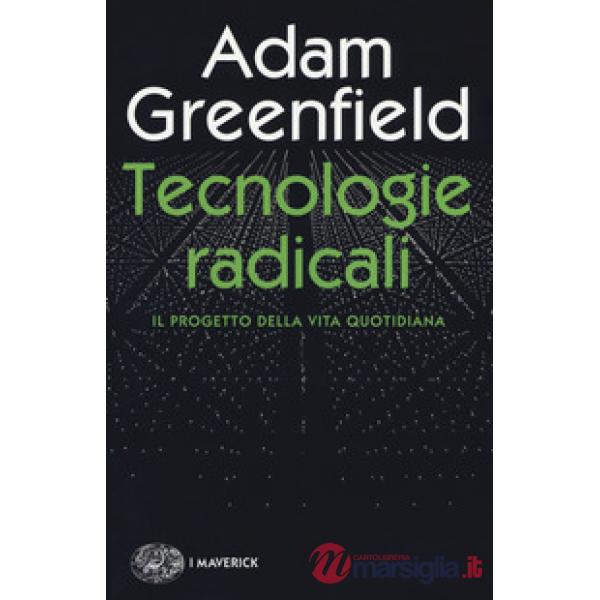 Tecnologie radicali. Il progetto della vita quotidiana