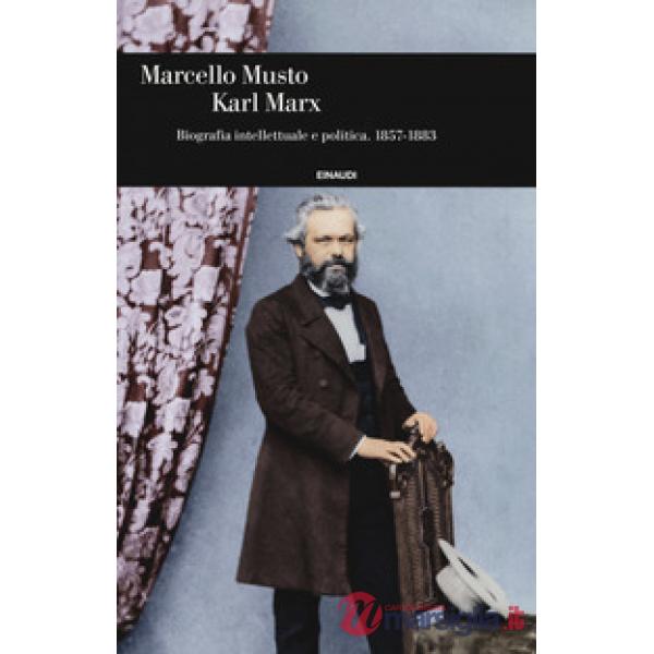 Karl Marx. Biografia intellettuale e politica (1857-1883)