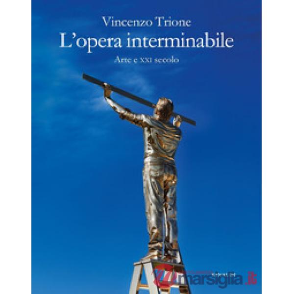 Opera interminabile. Arte e XXI secolo (L')