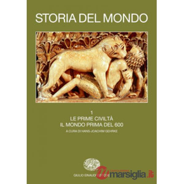 Storia del mondo. Vol. 1: Le prime civiltà. Il mondo prima del 600