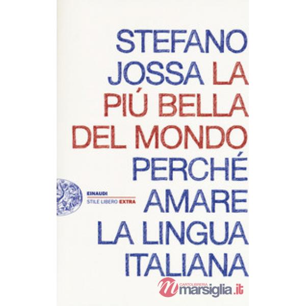 Più bella del mondo. Perché amare la lingua italiana (La)
