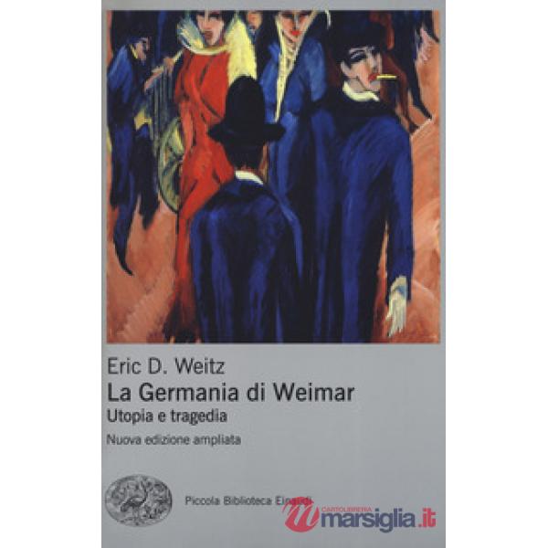 Germania di Weimar. Utopia e tragedia. Nuova ediz. (La)