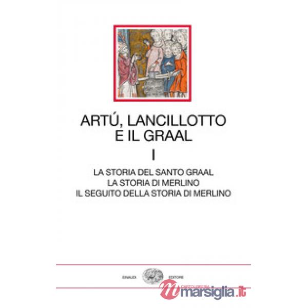 Artù, Lancillotto e il Graal. Vol. 1: La storia del Santo Graal. La storia di Merlino. Il seguito della storia di Merlino