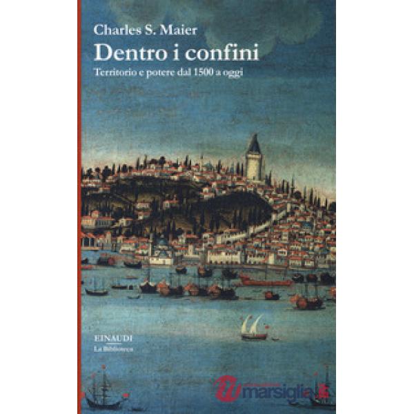 Dentro i confini. Territorio e potere dal 1500 a oggi