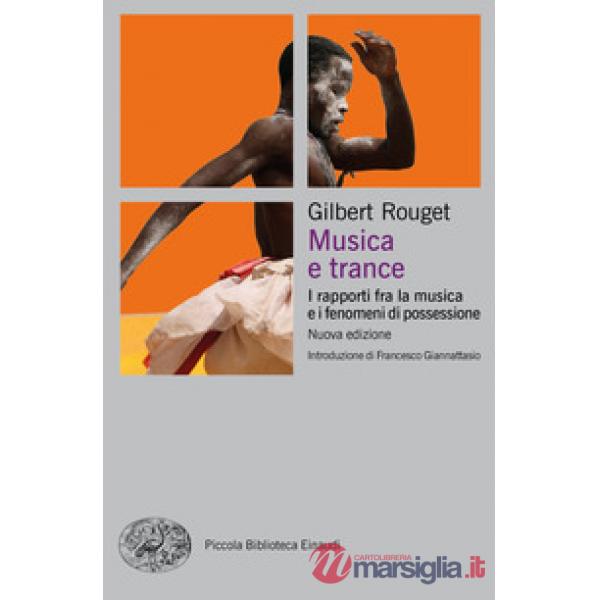 Musica e trance. I rapporti fra la musica e i fenomeni di possessione. Nuova ediz.
