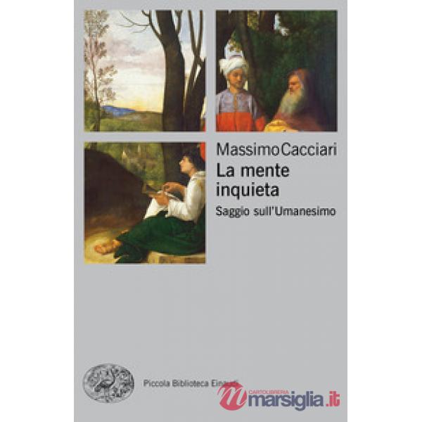 Mente inquieta. Saggio sull'Umanesimo (La)