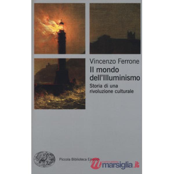 Mondo dell'Illuminismo. Storia di una rivoluzione culturale (Il)
