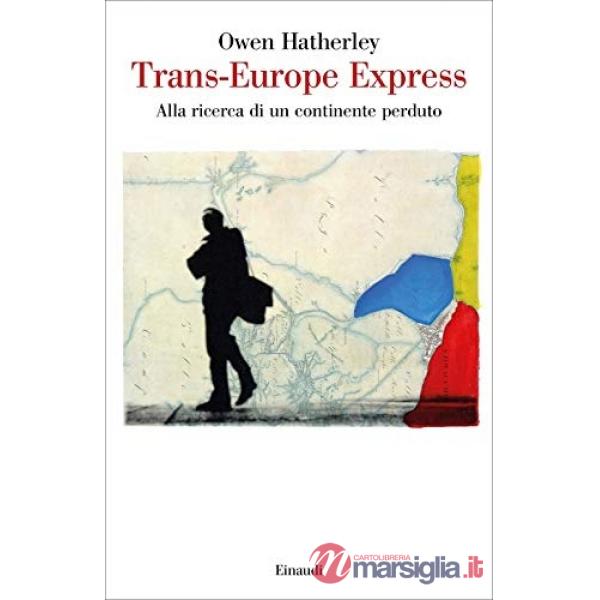 Trans-Europe express. Alla ricerca di un continente perduto