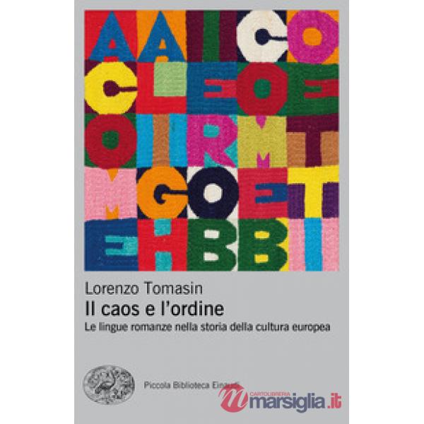 Caos e l'ordine. Le lingue romanze nella storia della cultura europea (Il)