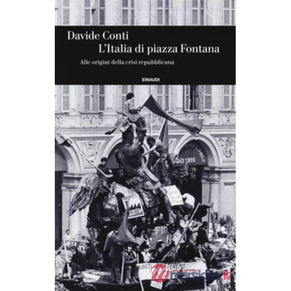 Italia di piazza Fontana. Alle origini della crisi repubblicana (L')