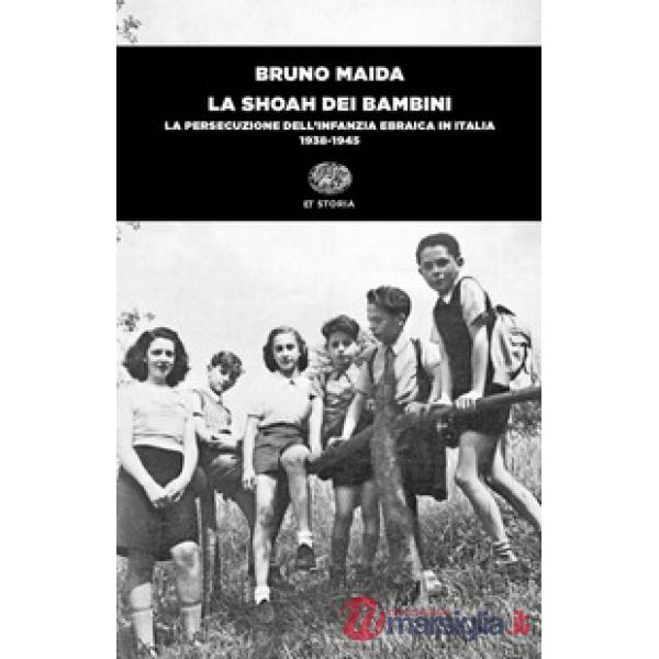 Shoah dei bambini. La persecuzione dell'infanzia ebraica in Italia (1938-1945) (La)
