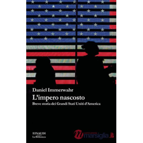 Impero nascosto. Breve storia dei grandi Stati Uniti d'America (L')