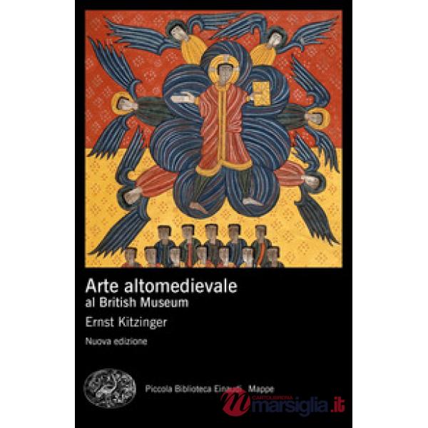 Arte altomedievale al British Museum. Nuova ediz.