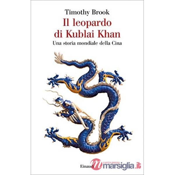 Leopardo di Kublai Khan. Una storia mondiale della Cina (Il)