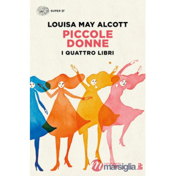 Piccole donne. I quattro libri: Piccole donne-Piccole donne crescono-Piccoli uomini-I ragazzi di Jo