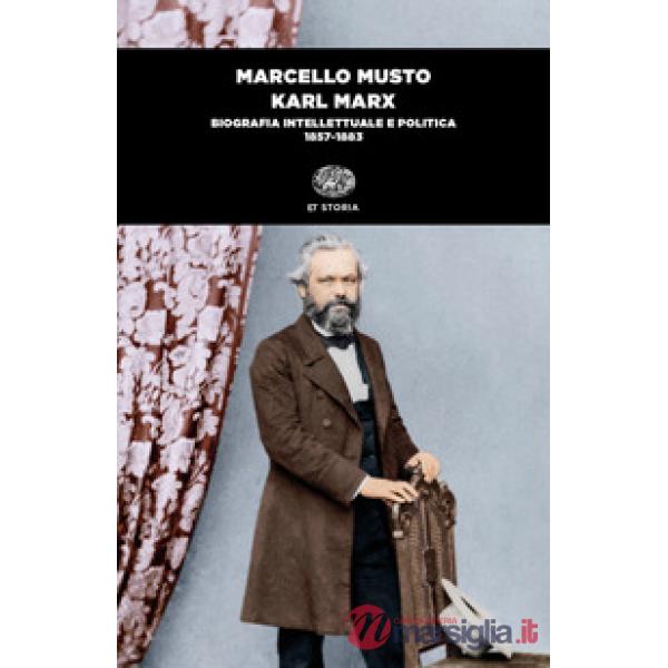 Karl Marx. Biografia intellettuale e politica (1857-1883)