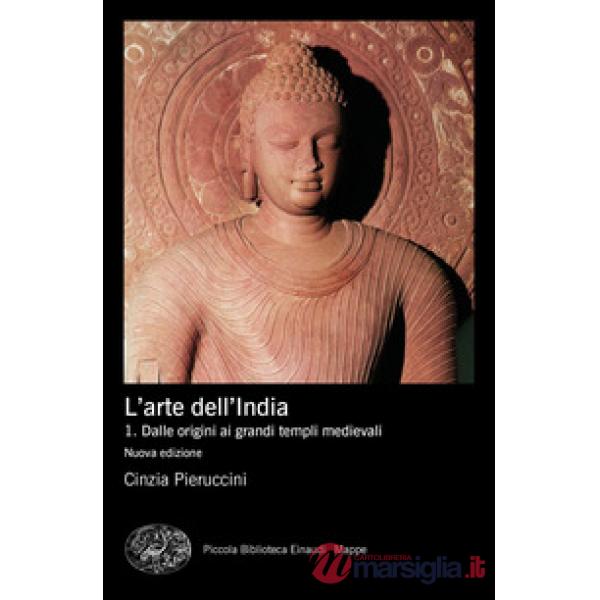Arte dell'India. Nuova ediz. (L'). Vol. 1: Dalle origini ai grandi templi medievali