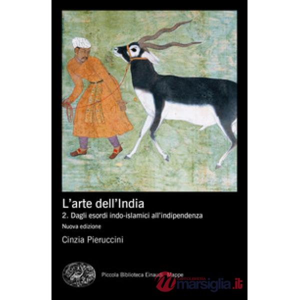 Arte dell'India. Nuova ediz. (L'). Vol. 2: Dagli esordi indo-islamici all'indipendenza