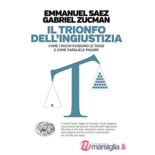 Trionfo dell'ingiustizia. Come i ricchi evadono le tasse e come fargliele pagare (Il)