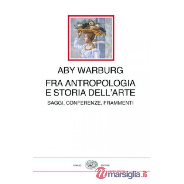 Fra antropologia e storia dell'arte. Saggi, conferenze, frammenti