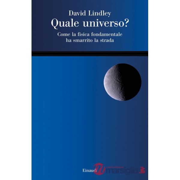 Quale universo? Come la fisica fondamentale ha smarrito la strada