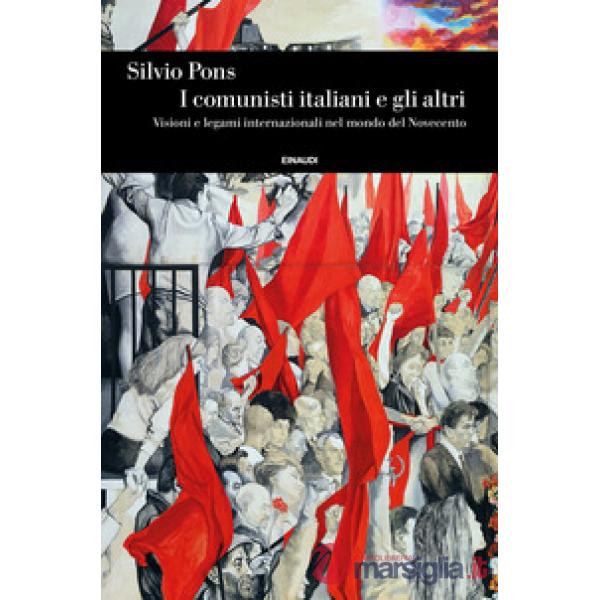 Comunisti italiani e gli altri. Visioni e legami internazionali nel mondo del Novecento (I)