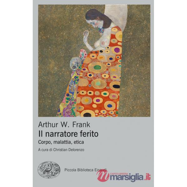 Narratore ferito. Corpo, malattia, etica (Il)