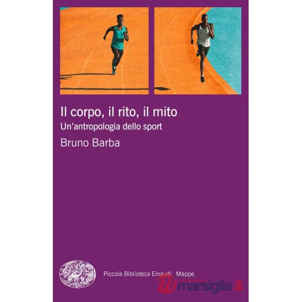 Corpo, il rito, il mito. Un'antropologia dello sport (Il)