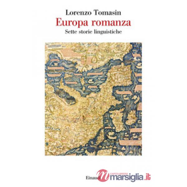 Europa romanza. Sette storie linguistiche