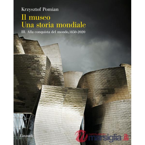 Museo. Una storia mondiale (Il). Vol. 3: Alla conquista del mondo, 1850-2020