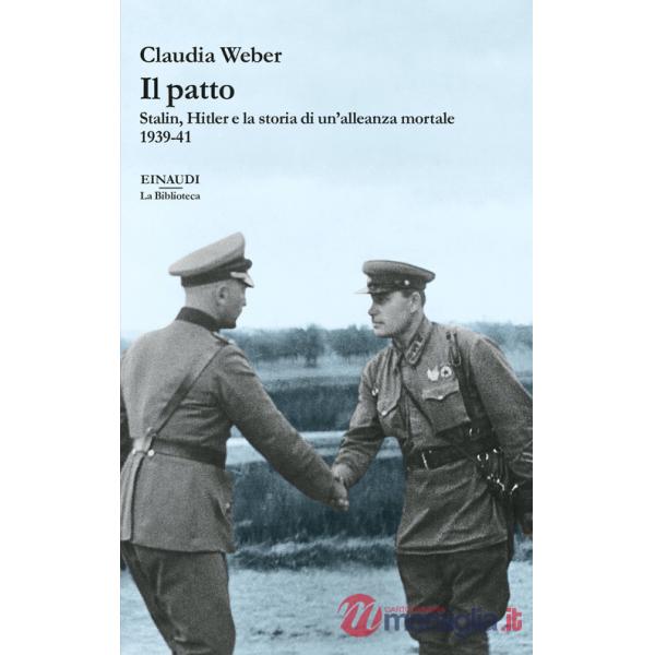 Patto. Stalin, Hitler e la storia di un'alleanza mortale 1939-41 (Il)