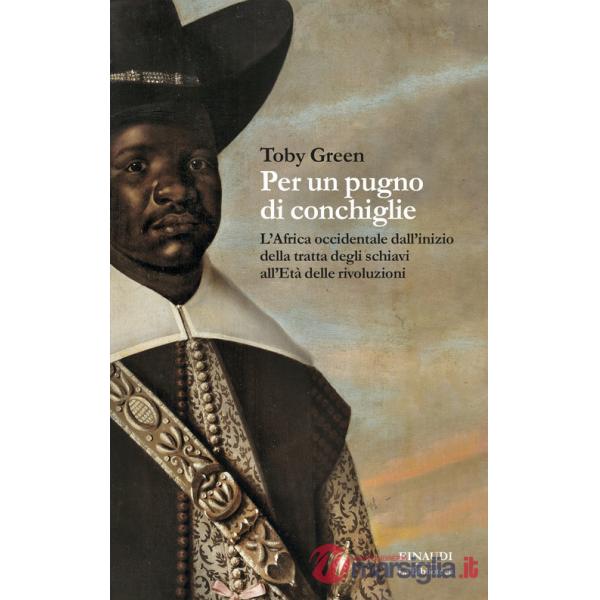 Per un pugno di conchiglie. L'Africa occidentale dall'inizio della tratta degli schiavi all'Età delle rivoluzioni