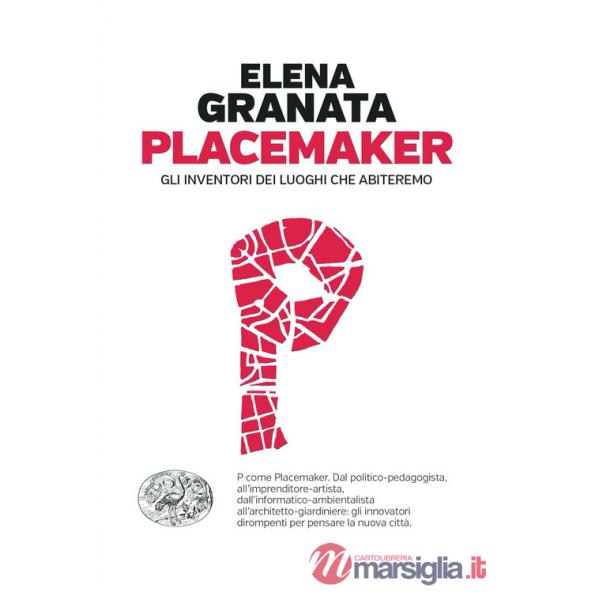 Placemaker. Gli inventori dei luoghi che abiteremo