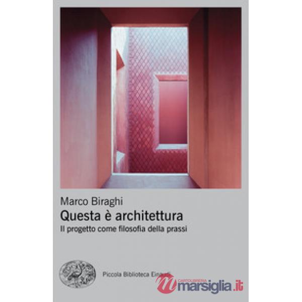 Questa è architettura. Il progetto come filosofia della prassi