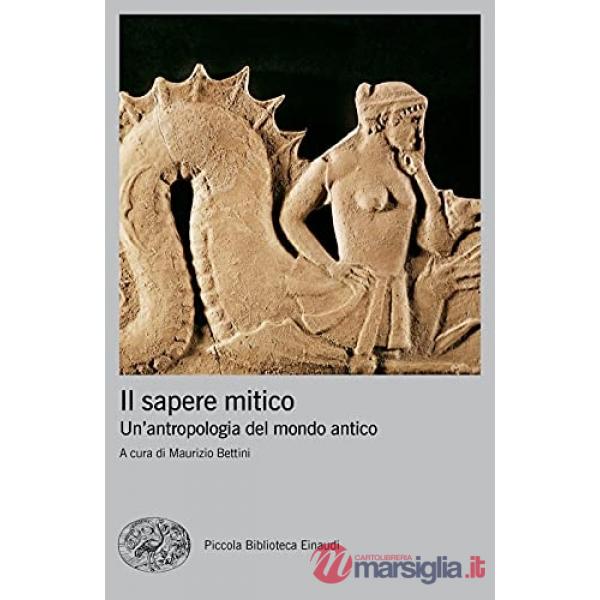 Sapere mitico. Un'antropologia del mondo antico (Il)