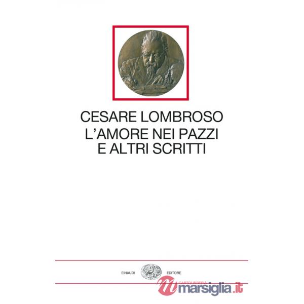 Amore nei pazzi e altri scritti (1851-1909) (L')