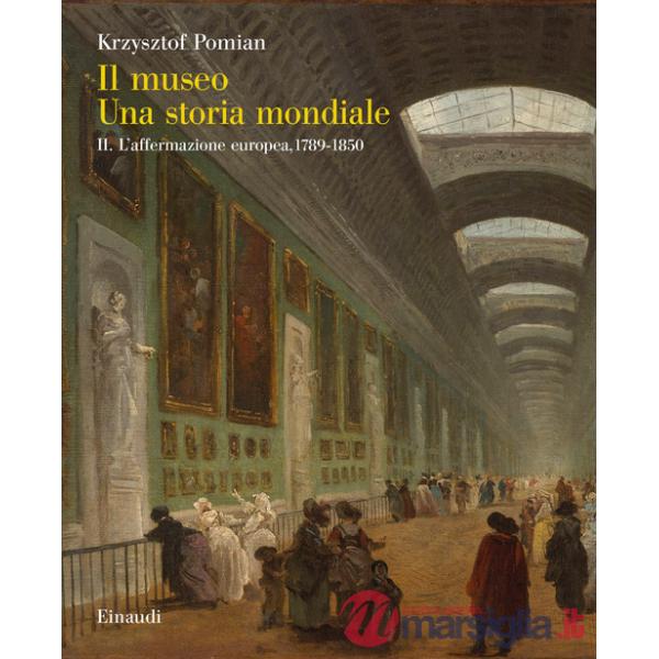 Museo. Una storia mondiale (Il). Vol. 2: L' affermazione europea, 1789-1850