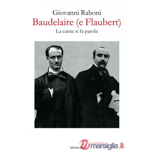 Baudelaire (e Flaubert). La carne si fa parola