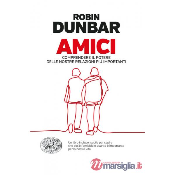 Amici. Comprendere il potere delle nostre relazioni piú importanti