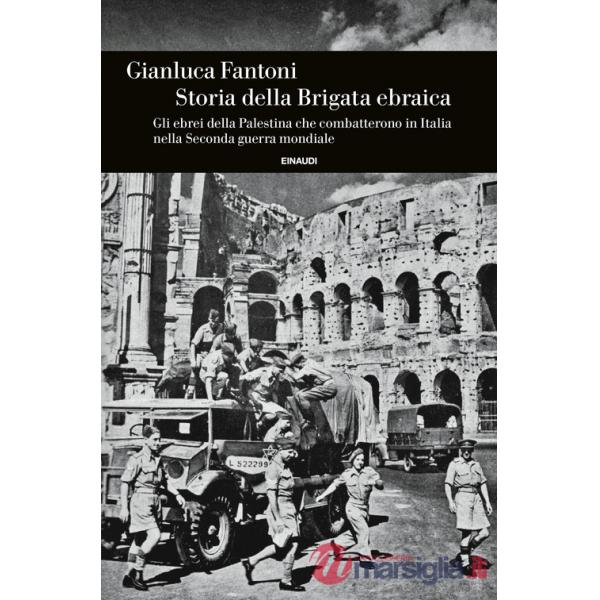 Storia della Brigata ebraica. Gli ebrei della Palestina che combatterono in Italia nella Seconda guerra mondiale
