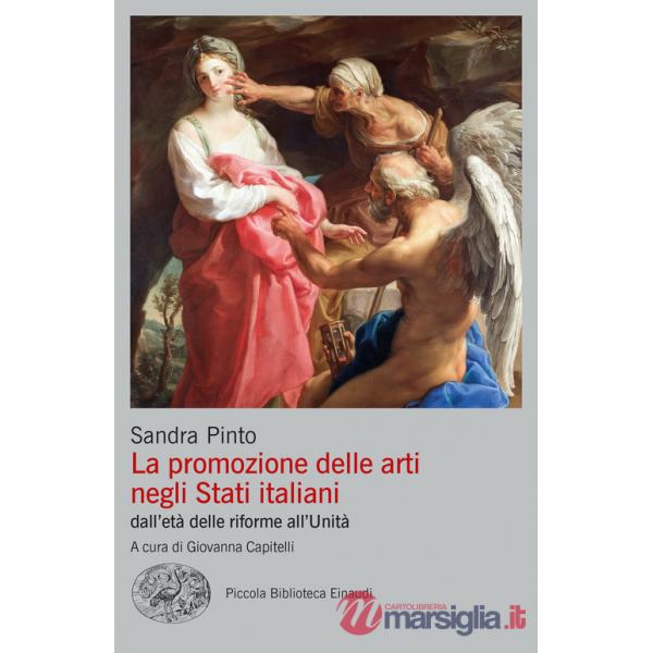 Promozione delle arti negli Stati italiani dall'età delle riforme all'Unità (La)