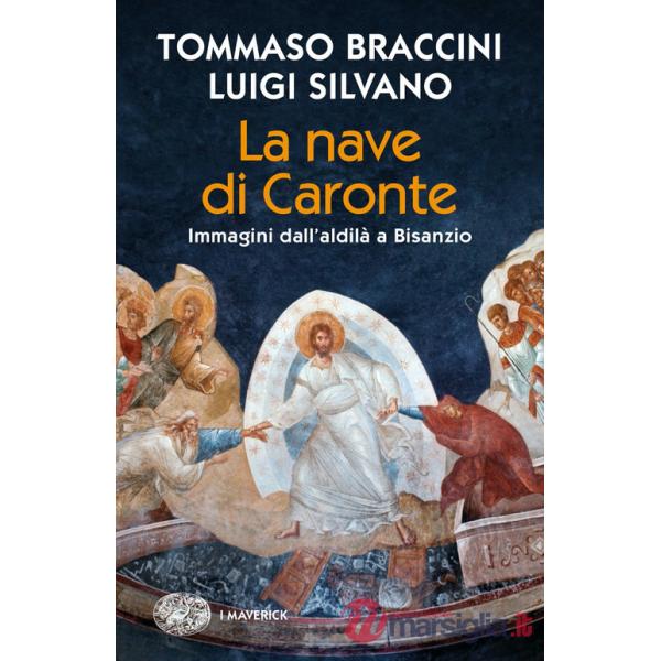 Nave di Caronte. Immagini dall'aldilà a Bisanzio (La)