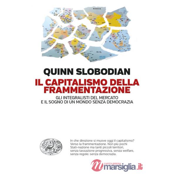 Capitalismo della frammentazione. Gli integralisti del mercato e il sogno di un mondo senza democrazia (Il)
