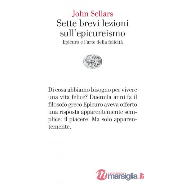 Sette brevi lezioni sull'epicureismo. Epicuro e l'arte della felicità