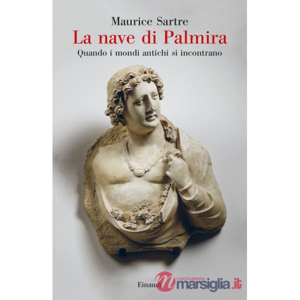 Nave di Palmira. Quando i mondi antichi si incontrano (La)