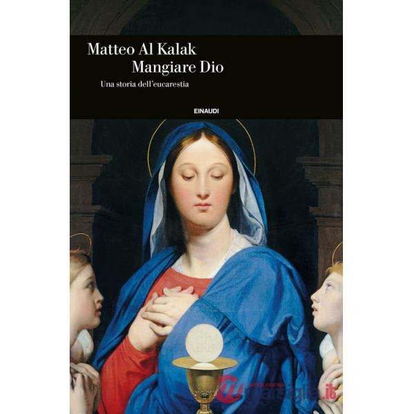 Mangiare Dio. Una storia dell'eucarestia